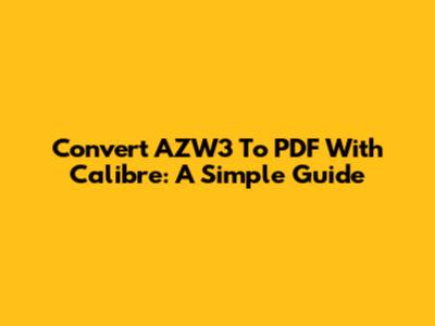 Convert AZW3 To PDF With Calibre: A Simple Guide