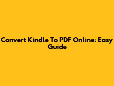 Convert Kindle To PDF Online: Easy Guide