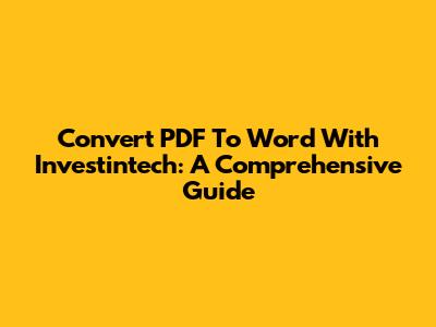 Convert PDF To Word With Investintech: A Comprehensive Guide