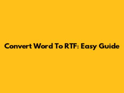 Convert Word To RTF: Easy Guide