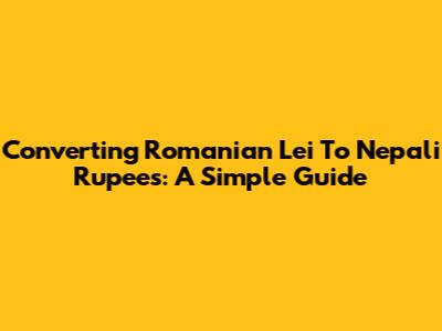 Converting Romanian Lei To Nepali Rupees: A Simple Guide