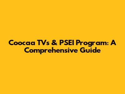 Coocaa TVs & PSEI Program: A Comprehensive Guide