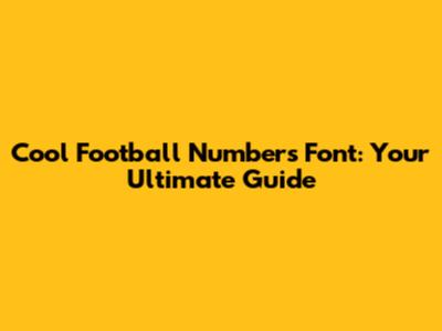 Cool Football Numbers Font: Your Ultimate Guide