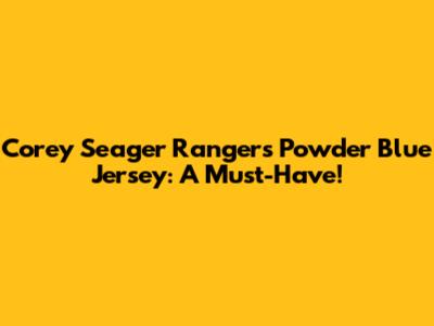 Corey Seager Rangers Powder Blue Jersey: A Must-Have!
