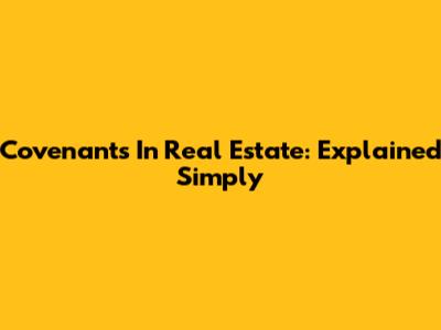 Covenants In Real Estate: Explained Simply
