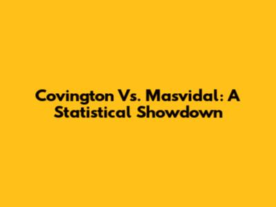 Covington Vs. Masvidal: A Statistical Showdown