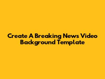 Create A Breaking News Video Background Template