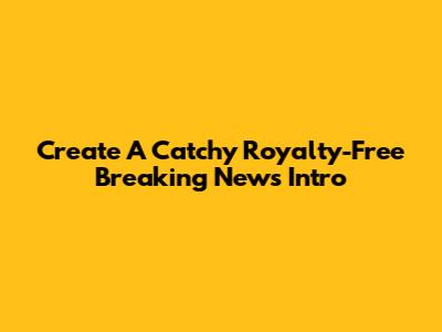 Create A Catchy Royalty-Free Breaking News Intro