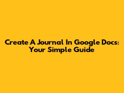 Create A Journal In Google Docs: Your Simple Guide
