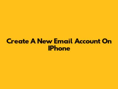 Create A New Email Account On IPhone