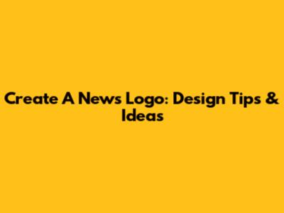 Create A News Logo: Design Tips & Ideas