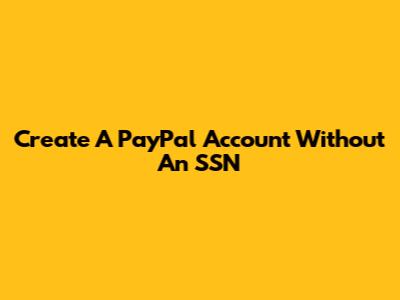 Create A PayPal Account Without An SSN