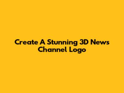 Create A Stunning 3D News Channel Logo