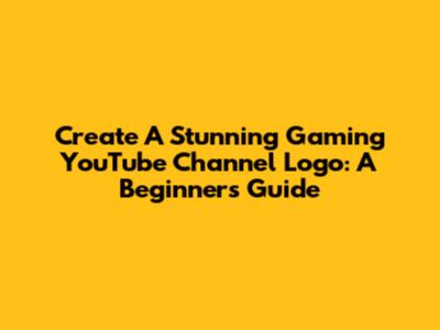 Create A Stunning Gaming YouTube Channel Logo: A Beginner's Guide