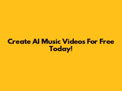 Create AI Music Videos For Free Today!