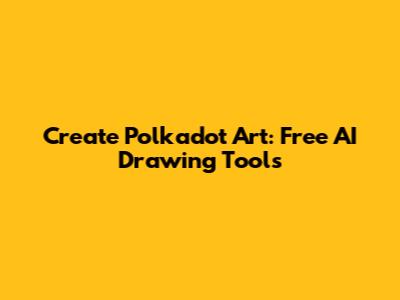 Create Polkadot Art: Free AI Drawing Tools