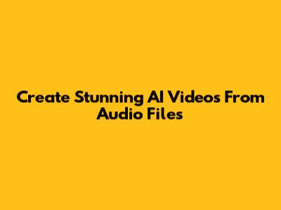 Create Stunning AI Videos From Audio Files