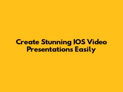 Create Stunning IOS Video Presentations Easily