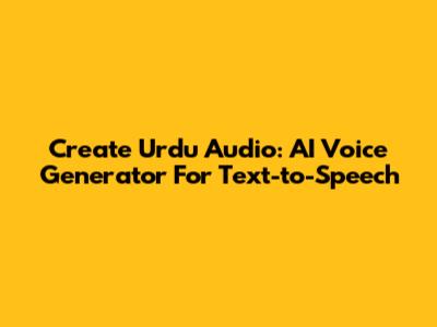 Create Urdu Audio: AI Voice Generator For Text-to-Speech
