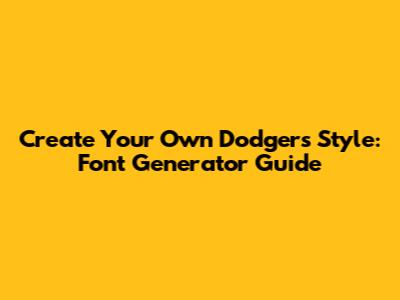Create Your Own Dodgers Style: Font Generator Guide