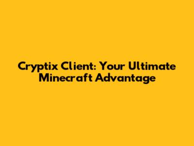 Cryptix Client: Your Ultimate Minecraft Advantage