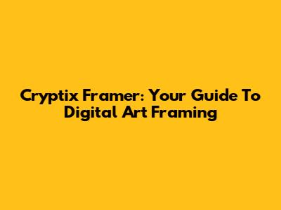 Cryptix Framer: Your Guide To Digital Art Framing