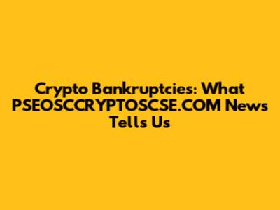 Crypto Bankruptcies: What PSEOSCCRYPTOSCSE.COM News Tells Us
