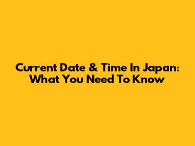 Current Date & Time In Japan: What You Need To Know