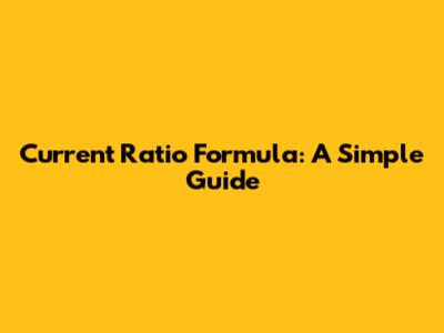 Current Ratio Formula: A Simple Guide