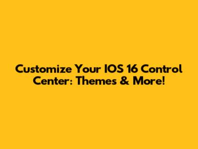 Customize Your IOS 16 Control Center: Themes & More!