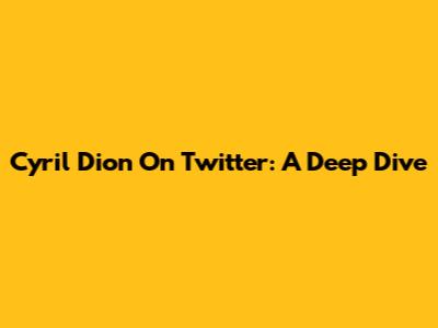 Cyril Dion On Twitter: A Deep Dive