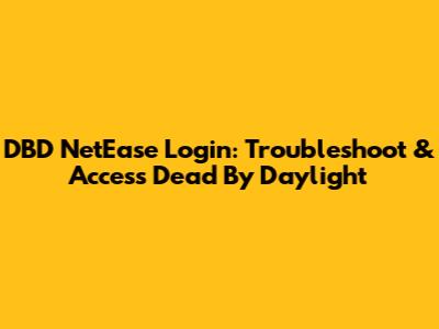 DBD NetEase Login: Troubleshoot & Access Dead By Daylight