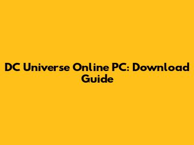 DC Universe Online PC: Download Guide