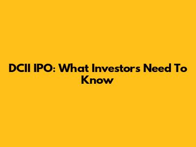 DCII IPO: What Investors Need To Know