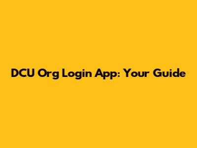 DCU Org Login App: Your Guide