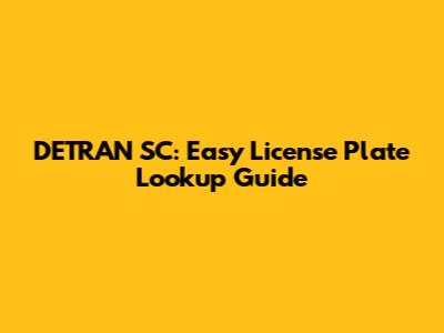 DETRAN SC: Easy License Plate Lookup Guide