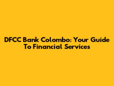 DFCC Bank Colombo: Your Guide To Financial Services