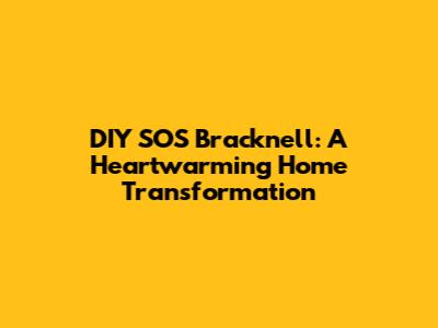 DIY SOS Bracknell: A Heartwarming Home Transformation