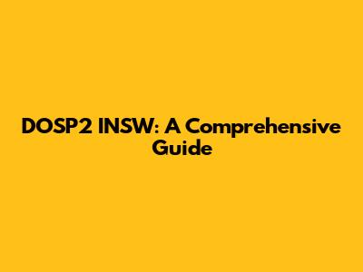 DOSP2 INSW: A Comprehensive Guide