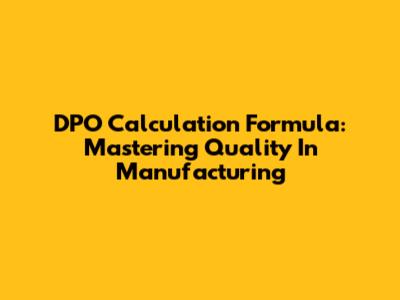 DPO Calculation Formula: Mastering Quality In Manufacturing