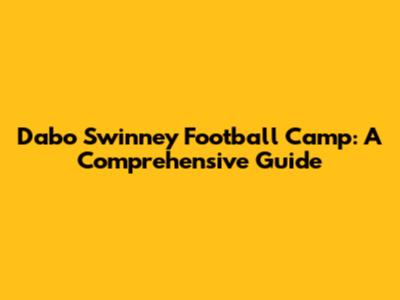 Dabo Swinney Football Camp: A Comprehensive Guide