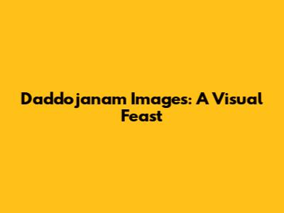 Daddojanam Images: A Visual Feast