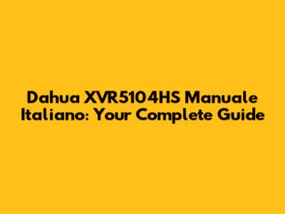 Dahua XVR5104HS Manuale Italiano: Your Complete Guide