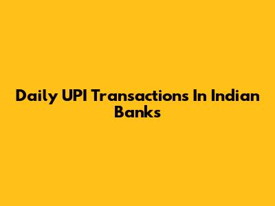 Daily UPI Transactions In Indian Banks