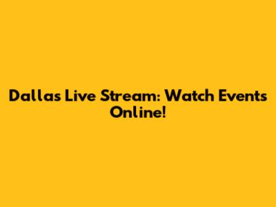 Dallas Live Stream: Watch Events Online!