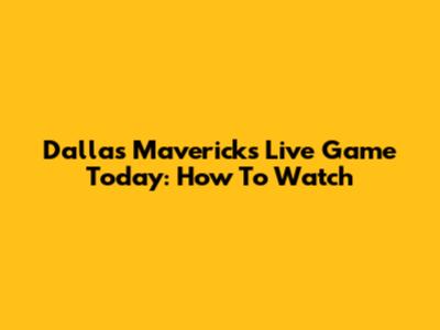 Dallas Mavericks Live Game Today: How To Watch