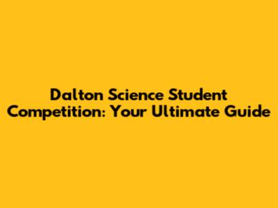 Dalton Science Student Competition: Your Ultimate Guide