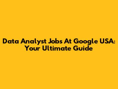 Data Analyst Jobs At Google USA: Your Ultimate Guide