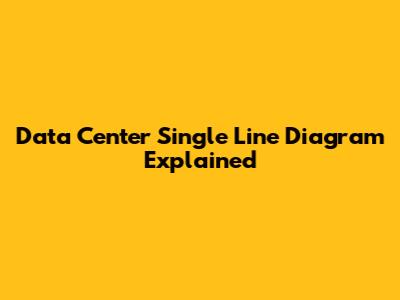 Data Center Single Line Diagram Explained