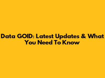 Data GOID: Latest Updates & What You Need To Know